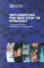 Image for Implementing the WHO stop TB strategy : a handbook for national TB control programmes