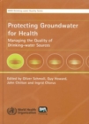 Image for Protecting Ground Water for Health : Managing the Quality of Drinking-Water Sources