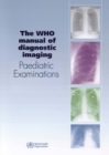 Image for Who Manual of Diagnostic Imaging : Paediatric Examinations