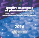 Image for Quality assurance of pharmaceuticals 2016 : WHO Guidelines  Good Practices  Related Regulatory Guidance and GXPs Training Materials