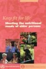 Image for Keep fit for life  : meeting the nutritional needs of older persons