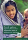 Image for Towards Adulthood : Exploring the Sexual and Reproductive Health of Adolescents in South Asia