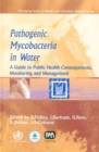 Image for Pathogenic Mycobacteria in Water : A Guide to Public Health Consequences, Monitoring and Management