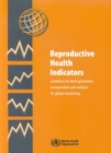 Image for Reproductive Health Indicators : Guidelines for Their Generation, Interpretation and Analysis for Global Monitoring