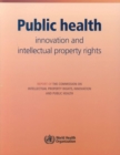 Image for Public Health: Innovation and Intellectual Property Rights : Report of the Commission on Intellectual Property Rights, Innovation and Public Health