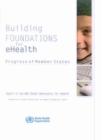 Image for Building Foundations for eHealth: Progress of Member States : Report of the Global Observatory for eHealth