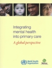 Image for Integrating Mental Health into Primary Health Care : A Global Perspective