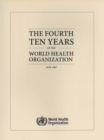 Image for The fourth ten years of the World Health Organization : 1978-1987