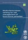 Image for Multicriteria-based Ranking for Risk Management of Food-borne Parasites : Report of a Joint FAO/WHO Expert Meeting