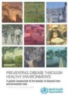 Image for Preventing Disease through Healthy Environments : A Global Assessment of the Burden of Disease from Environmental Risks
