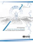Image for Integrating neglected tropical diseases in global health and development : Fourth WHO report on neglected tropical diseases