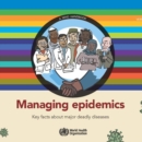 Image for Managing epidemics : Key facts about major deadly diseases