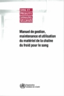 Image for Manuel de Gestion, Maintenance Et Utilisation Du Mat?riel de la Cha?ne Du Froid Pour Le Sang