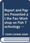 Image for Report and papers presented at the FAO Workshop on Fish Technology, Utilization and Quality Assurance : Bagamoyo, United Republic of Tanzania, 14-18 November 2005