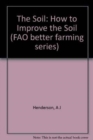 Image for The Soil : How to Improve the Soil (FAO better farming series)