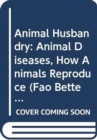 Image for Animal Husbandry : Animal Diseases, How Animals Reproduce (FAO better farming series)