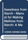 Image for Sweetness from Starch : A Manual for Making Maltose from Starch