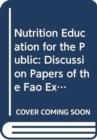 Image for Nutrition Education for the Public : Discussion Papers of the FAO Expert Consultation (Food &amp; Nutrition Papers)