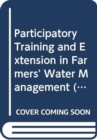Image for Participatory Training and Extension in Farmers&#39; Water Management (Fao Land and Water Digital Media)