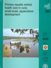 Image for Primary Aquatic Animal Health Care in Rural, Small-scale Aquaculture Development (FAO Fisheries Technical Paper)