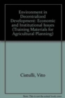 Image for Environment in Decentralized Development : Economic and Institutional Issues (Training Materials for Agricultural Planning)