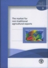 Image for The Market for Non-Traditional Agricultural Exports : FAO Commodities and Trade Technical Paper. 3 (Fao Commodities and Trade Technical Papers)