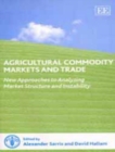 Image for Agricultural Commodity Markets and Trade : New Approaches to Analyzing Market Structure and Instability