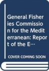 Image for General Fisheries Commission for the Mediterranean : report of the expert meeting to identify the needs for a subsidiary body on the technical and ... Spain, 2-3 June 2006 (FAO fisheries report)