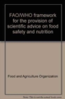 Image for FAO/WHO Framework for the Provision of Scientific Advice on Food Safety and Nutrition