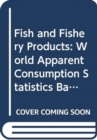 Image for Fish and fishery products : world apparent consumption statistics based on food balance sheets 1961-2003 (FAO fisheries circular)