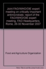 Image for Joint FAO/WHO/OIE expert meeting on critically important antimicrobials : report of the FAO/WHO/OIE expert meeting, FAO Headquarters, Rome, 26-30 November 2007