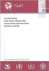 Image for Standardizing land cover mapping for tsetse and trypanosomiasis decision making (PAAT technical and scientific series)