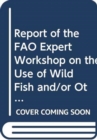 Image for Report of the FAO Expert Workshop on the Use of Wild Fish and/or Other Aquatic Species Implications to Food Security and Poverty Alleviation : Kochi, India, 16-18 November 2007