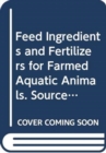 Image for Feed Ingredients and Fertilizers for Farmed Aquatic Animals : Sources and Composition