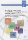 Image for A Review of Experiences of Establishing Emerging Farmers in South Africa : Case Lessons and Implications for Farmer Support within Land Reform Programmes