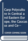 Image for Carp Polyculture in Central and Eastern Europe, the Caucasus and Central Asia : A Manual