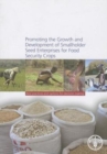 Image for Promoting the Growths and Development of Smallholder Seed Enterprises for Food Security Crops : Best Practices and Options for Decision Making