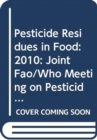 Image for Pesticide Residues in Food: Report 2010 : Joint FAO/WHO Meeting on Pesticide Residues