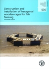 Image for Construction and installation of hexagonal wooden cages for fish farming : a technical manual