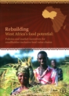 Image for Rebuilding West Africa&#39;s Food Potential : Policies and Private Initiatives to Promote Smallholder-Inclusive Staple Food Value Chains
