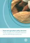 Image for Food and agriculture policy decisions : trends, emerging issues and policy alignments since the 2007/08 food security crisis