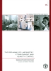 Image for The feed analysis laboratory : establishment and quality control, setting up a feed analysis laboratory, and implementing a quality assurance system compliant with ISO/IEC 17025:2005