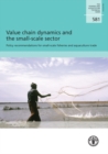 Image for Value chain dynamics and the small-scale sector : policy recommendations for small-scale fisheries and aquaculture trade