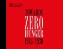 Image for Towards zero hunger - 1945-2030