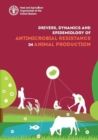 Image for Drivers, dynamics and epidemiology of antimicrobial resistance in animal production