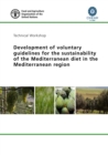 Image for Proceedings of a technical workshop : development of voluntary guidelines for the sustainability of the Mediterranean diet in the Mediterranean region, 14-15 March 2017, CIHEAM-Bari, Valenzano (Bari)