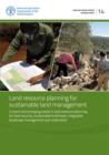Image for Land Resource Planning for Sustainable Land Management : Current and Emerging Needs in Land Resource Planning for Food Security, Sustainable Livelihoods, Integrated Landscape Management and Restoratio