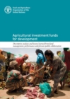 Image for Agricultural Investment Funds For Development : Descriptive Analysis and Lessons Learned from Fund Management, Performance and Private-Public Collaboration