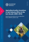 Image for Agricultural Policy Incentives in Sub-Saharan Africa in the Last Decade (2005-2016) : Monitoring and Analysing Food and Agricultural Policies (MAFAP) synthesis study