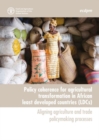 Image for Policy coherence for agricultural transformation in African least developed countries (LDCs) : aligning agriculture and trade policymaking processes